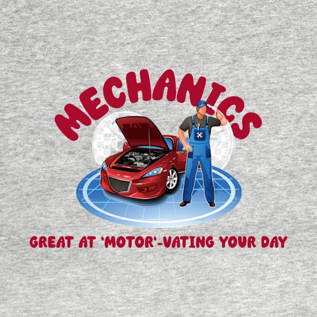 Mechanics: Great at 'Motor'-vating Your Day by FunTeeGraphics